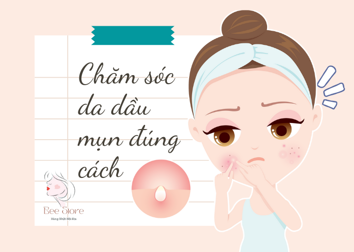 chăm sóc da dầu mụn đúng cách